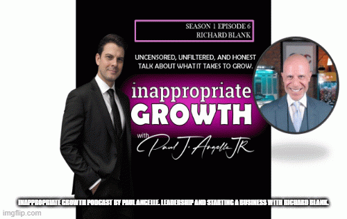 Inappropriate-Growth-Podcast-by-Paul-Angelle.-Leadership-and-Starting-a-Business-with-Richard-Blank.e01b044e396b3dfa.gif