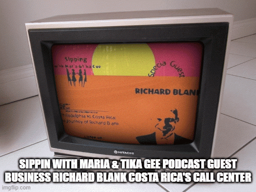 SIPPIN-WITH-MARIA--TIKA-GEE-PODCAST-GUEST-BUSINESS-RICHARD-BLANK-COSTA-RICAS-CALL-CENTER0d56a599a4a0dc55.gif
