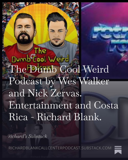 The-Dumb-Cool-Weird-Podcast-by-Wes-Walker-and-Nick-Zervas.-Entertainment-and-Costa-Rica---Richard-Blank.-4.jpg