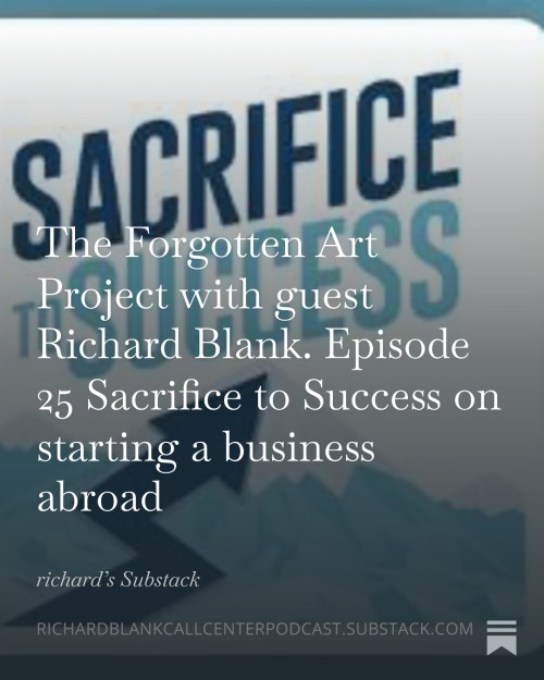 The-Forgotten-Art-Project-with-guest-Richard-Blank.-Episode-25-Sacrifice-to-Success-on-starting-a-business-abroad-3.jpg