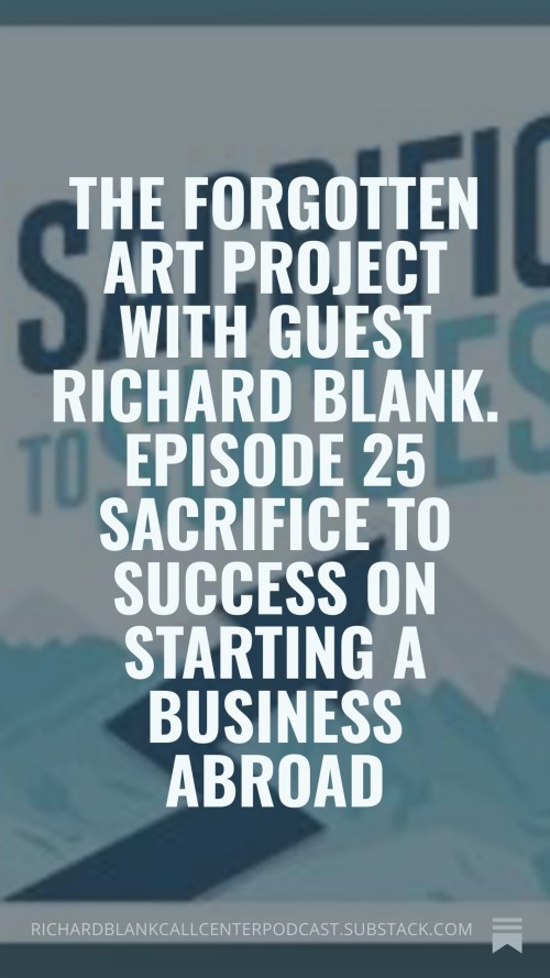 The-Forgotten-Art-Project-with-guest-Richard-Blank.-Episode-25-Sacrifice-to-Success-on-starting-a-business-abroad-6.jpg
