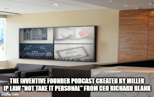 The-Inventive-Founder-podcast-created-by-Miller-IP-Law-Not-Take-It-Personal-from-CEO-Richard-Blank21efeff62f8df265.gif