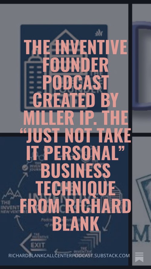 The-Inventive-Founder-podcast-created-by-Miller-IP.-The-Just-Not-Take-It-Personal-business-technique-from-Richard-Blank-3.jpg
