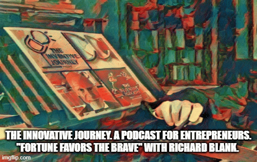 The-Inventive-Journey.-A-Podcast-For-Entrepreneurs.-Fortune-Favors-The-Brave-with-Richard-Blank.beb616671c5d5d23.gif