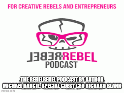 The-RebelRebel-Podcast-by-author-Michael-Dargie.-Special-guest-CEO-Richard-Blank.gif